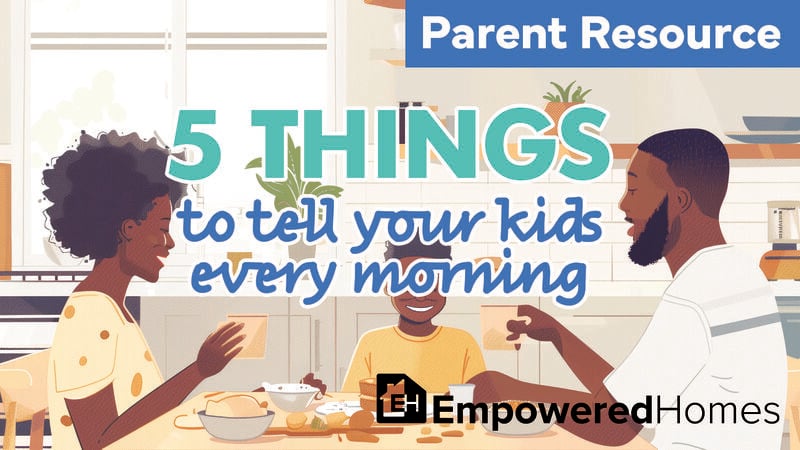 PARENT RESOURCE: 5 Things to Tell Your Kids Every Morning